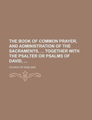 Book cover for The Book of Common Prayer, and Administration of the Sacraments, Together with the Psalter or Psalms of David,