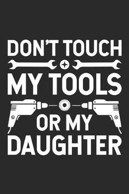 Book cover for Don't Touch My Tools Or My Daughter