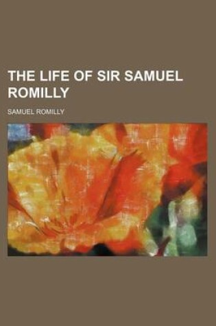 Cover of The Life of Sir Samuel Romilly Volume 1