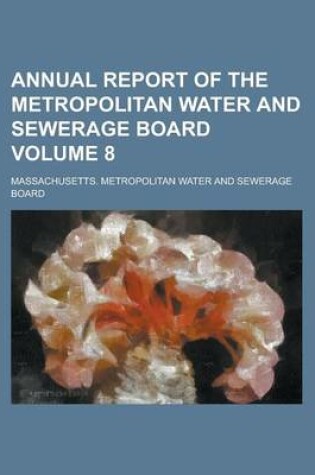 Cover of Annual Report of the Metropolitan Water and Sewerage Board Volume 8