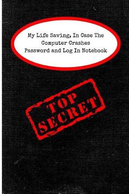 Book cover for My Life Saving In Case The Computer Crashes Password And Log In Notebook