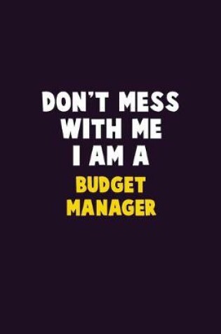 Cover of Don't Mess With Me, I Am A Budget Manager