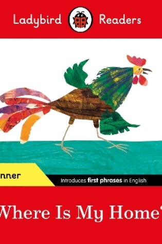 Cover of Ladybird Readers Beginner Level - Eric Carle - Where Is My Home? (ELT Graded Reader)