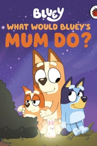 Cover of What Would Bluey's Mum Do?