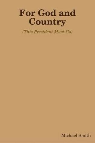 Cover of For God and Country - (This President Must Go)