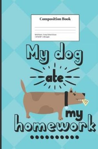 Cover of Composition Book Wide-Ruled My Dog Ate My Homework Funny School Excuse