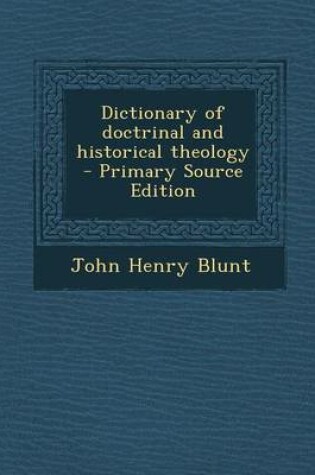 Cover of Dictionary of Doctrinal and Historical Theology - Primary Source Edition