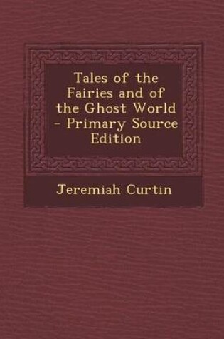 Cover of Tales of the Fairies and of the Ghost World - Primary Source Edition