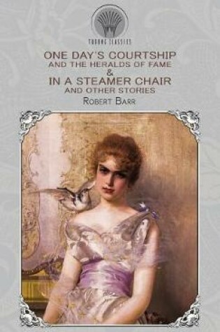 Cover of One Day's Courtship, and The Heralds of Fame & In a Steamer Chair, and Other Stories