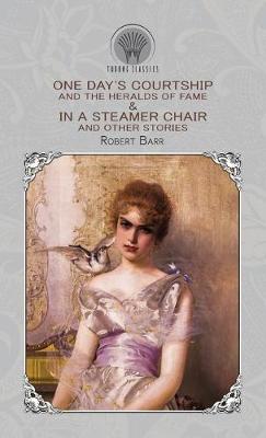 Cover of One Day's Courtship, and The Heralds of Fame & In a Steamer Chair, and Other Stories