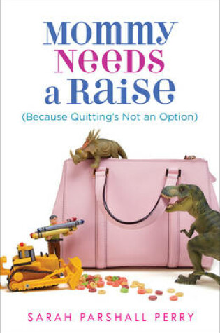 Cover of Mommy Needs a Raise (Because Quitting's Not an Option)