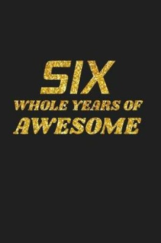 Cover of Six Whole Years Of Awesome