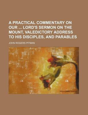 Book cover for A Practical Commentary on Our Lord's Sermon on the Mount, Valedictory Address to His Disciples, and Parables