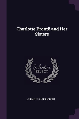 Book cover for Charlotte Brontë and Her Sisters