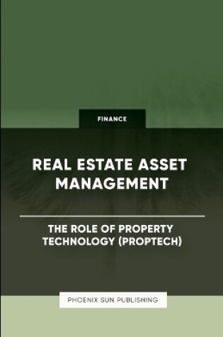 Cover of Real Estate Asset Management - The Role of Property Technology (PropTech)