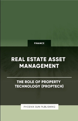 Book cover for Real Estate Asset Management - The Role of Property Technology (PropTech)