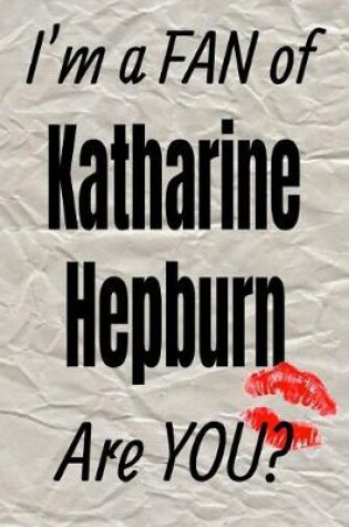 Cover of I'm a Fan of Katharine Hepburn Are You? Creative Writing Lined Journal