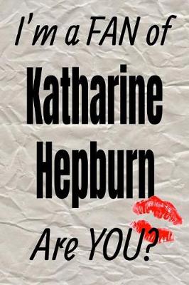 Book cover for I'm a Fan of Katharine Hepburn Are You? Creative Writing Lined Journal