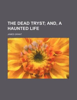 Book cover for The Dead Tryst; And, a Haunted Life