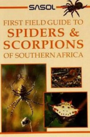 Cover of Sasol First Field Guide to Spiders and Scorpions of Southern Africa