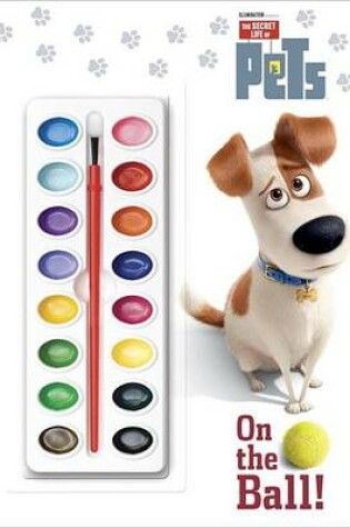 Cover of On the Ball! (The Secret Life of Pets) Activity Book