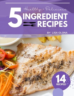 Book cover for Healthy + Delicious 5-Ingredient Recipes