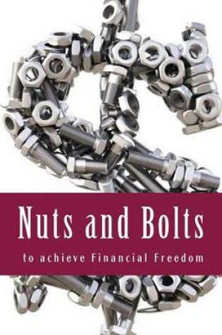 Cover of Nuts and Bolts to Achieve Financial Freedom