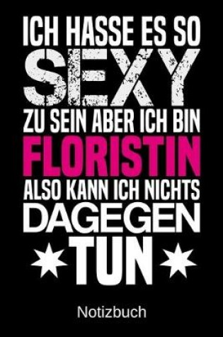 Cover of Ich hasse es so sexy zu sein aber ich bin Floristin also kann ich nichts dagegen tun