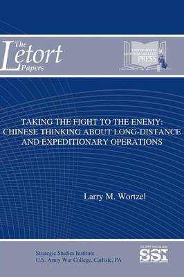 Book cover for Taking the Fight to the Enemy: Chinese Thinking About Long-Distance and Expeditionary Operations