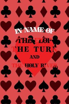 Book cover for In Name Of The Flop The Turn And The Holy River All In