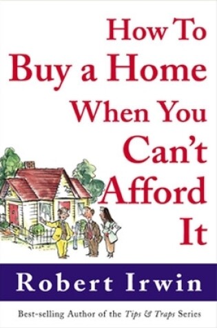 Cover of How to Buy a Home When You Can't Afford It