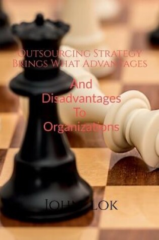 Cover of Outsourcing Strategy Brings What Advantages And Disadvantages To Organizations