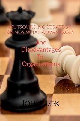 Book cover for Outsourcing Strategy Brings What Advantages And Disadvantages To Organizations