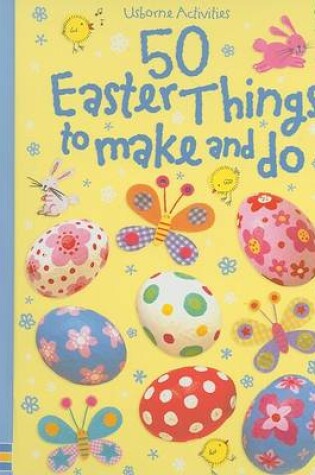 Cover of 50 Easter Things to Make and Do