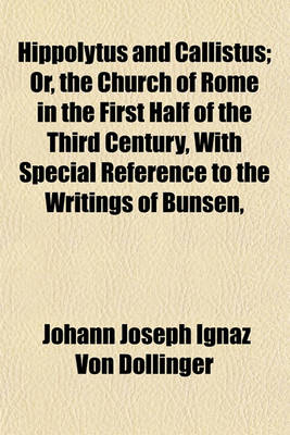 Book cover for Hippolytus and Callistus; Or, the Church of Rome in the First Half of the Third Century, with Special Reference to the Writings of Bunsen,