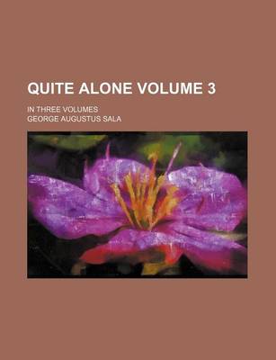 Book cover for Quite Alone Volume 3; In Three Volumes