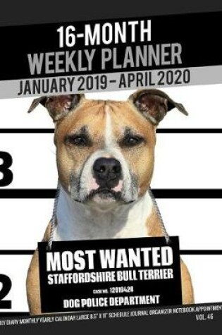 Cover of 16-Month January 2019- April 2020 Weekly Planner - Most Wanted Staffordshire Bull Terrier