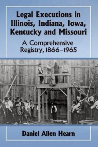 Cover of Legal Executions in Illinois, Indiana, Iowa, Kentucky and Missouri