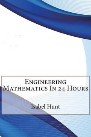 Cover of Engineering Mathematics in 24 Hours