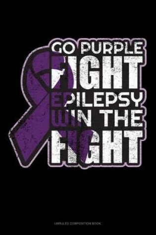 Cover of Go Purple Fight Epilepsy Win The Fight