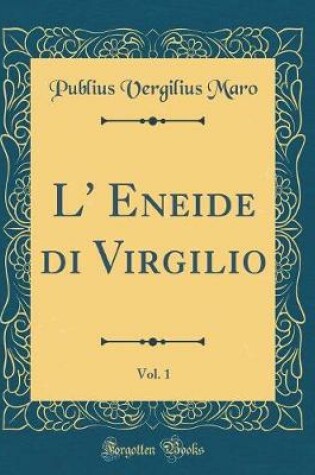 Cover of L' Eneide di Virgilio, Vol. 1 (Classic Reprint)