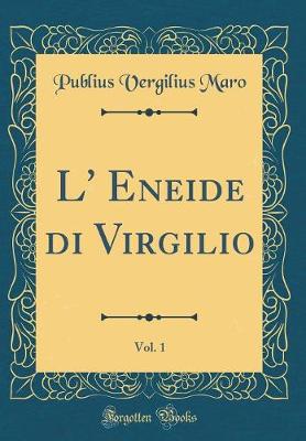 Book cover for L' Eneide di Virgilio, Vol. 1 (Classic Reprint)