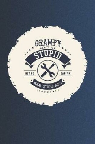 Cover of Grampy Can't Fix Stupid But He Can Fix What Stupid Does