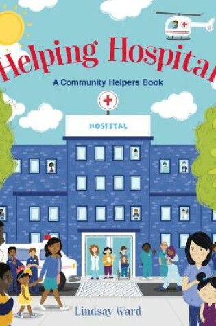 Cover of Helping Hospital: A Community Helper’s Book