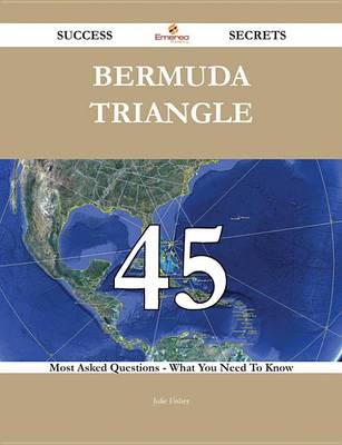 Book cover for Bermuda Triangle 45 Success Secrets - 45 Most Asked Questions on Bermuda Triangle - What You Need to Know