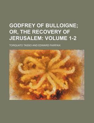 Book cover for Godfrey of Bulloigne Volume 1-2; Or, the Recovery of Jerusalem