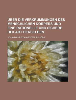 Book cover for Uber Die Verkrummungen Des Menschlichen Korpers Und Eine Rationelle Und Sichere Heilart Derselben