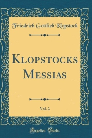 Cover of Klopstocks Messias, Vol. 2 (Classic Reprint)