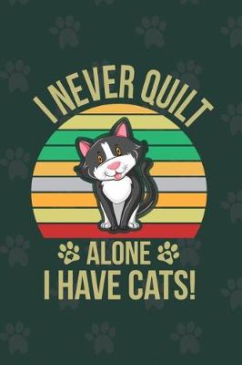 Book cover for I Never Quilt Alone I Have Cats!