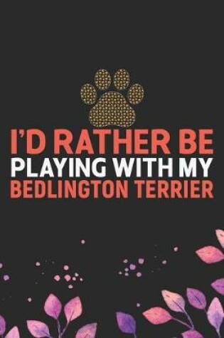 Cover of I'd Rather Be Playing with My Bedlington Terrier